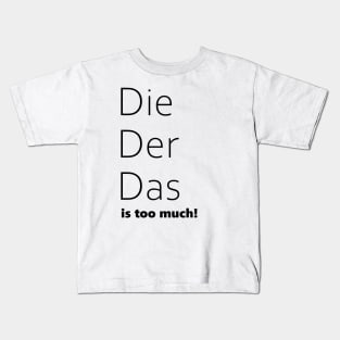 Die, Der, Das is too much! Funny German Grammar Kids T-Shirt